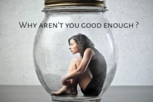 Why Aren’t You Good Enough?